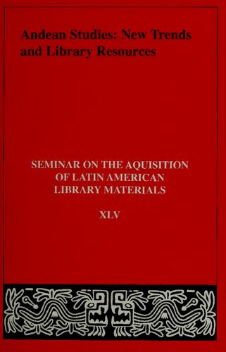Andean Studies New Trends And Library Resources Papers Of The Fortyfith Annual Meeting Of The Seminar On The Acquistion Of Latin American Library Materials University Of California Los Angeles May 2731 2000 Csar Rodrguez