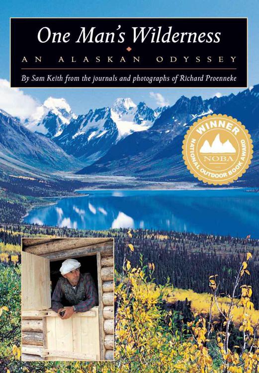 One Mans Wilderness An Alaskan Odyssey Richard Proenneke Sam Keith Proenneke