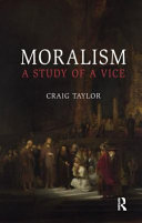 Moralism A Study Of A Vice Craig Taylor