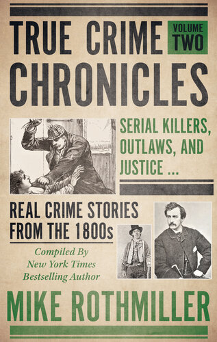True Crime Chronicles Serial Killers Outlaws And Justice Real Crime Stories From The 1800s Mike Rothmiller