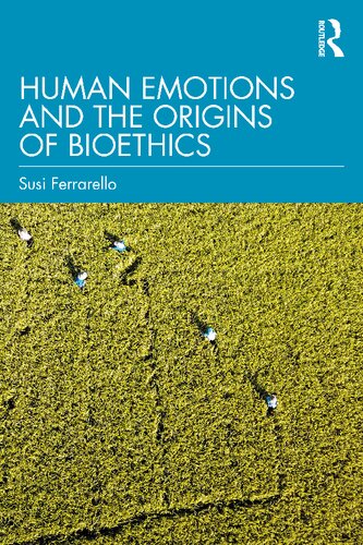 Human Emotions And The Origins Of Bioethics Susi Ferrarello
