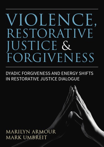 Violence Restorative Justice And Forgiveness Dyadic Forgiveness And Energy Shifts In Restorative Justice Dialogue Armour