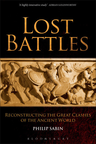 Lost Battles Reconstructing The Great Clashes Of The Ancient World Sabin