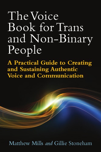 The Voice Book For Trans And Nonbinary People A Practical Guide To Creating And Sustaining Authentic Voice And Communication Mills