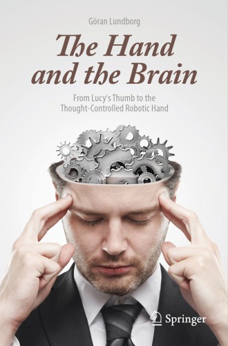 The Hand And The Brain From Lucys Thumb To The Thoughtcontrolled Robotic Hand Lundborg