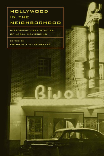 Hollywood In The Neighborhood Historical Case Studies Of Local Moviegoing Fullerseeley