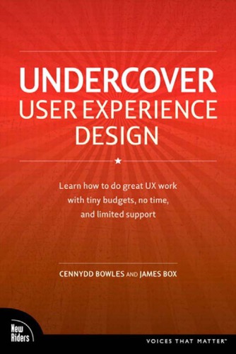 Undercover User Experience Design Learn How To Do Great Ux Work With Tiny Budgets No Time And Limited Support Bowles