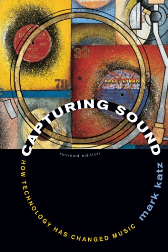 Capturing Sound How Technology Has Changed Music Rev Ed Katz