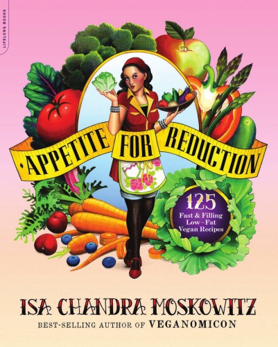 Appetite For Reduction 125 Fast And Filling Lowfat Vegan Recipes Moskowitz