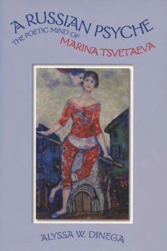 A Russian Psyche The Poetic Mind Of Marina Tsvetaeva Dinega