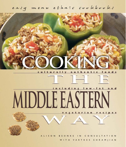 Cooking The Middle Eastern Way Culturally Authentic Foods Including Lowfat And Vegetarian Recipes Behnke