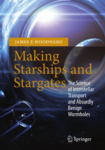 Making Starships And Stargates The Science Of Interstellar Transport And Absurdly Benign Wormholes Woodward