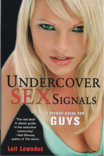 Undercover Sex Signals A Pickup Guide For Guys Lowndes Leil