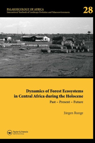 Dynamics Of Forest Ecosystems In Central Africa During The Holocene Past Present Future Palaeoecology Of Africa An International Yearbook Of Landscape Evolution And Palaeoenvironments Volume 28 Runge