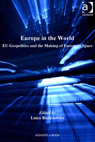 Europe In The World Eu Geopolitics And The Making Of European Space Bialasiewicz