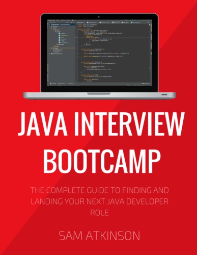 Java Interview Bootcamp The Complete Guide To Finding And Landing Your Next Java Developer Role Atkinson