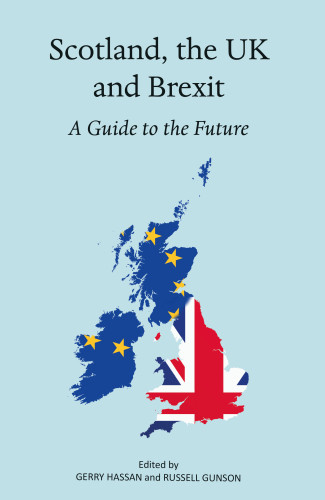 Scotland The Uk And Brexit A Guide To The Future Hassan Gerryeditorgunson