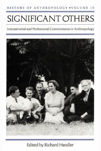 Significant Others Interpersonal And Professional Commitments In Anthropology Richard Handler Editor