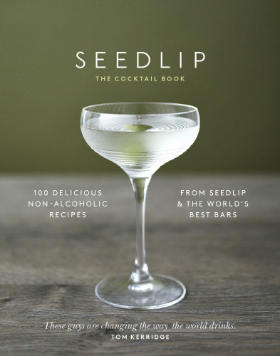 Seedlip The Cocktail Book 100 Delicious Nonalcoholic Recipes From Seedlip The Worlds Best Bars Ben Branson
