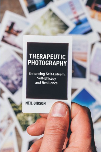 Therapeutic Photography Enhancing Selfesteem Selfefficacy And Resilience Neil Gibson