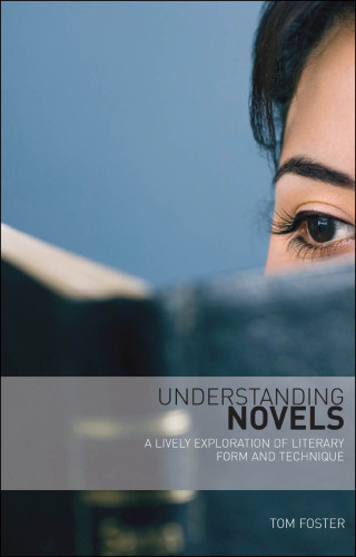 Understanding Novels A Lively Exploration Of Literary Form And Technique Foster