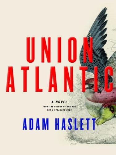 Union Atlantic Adam Haslett Haslett Adam
