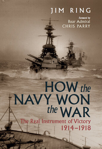 How The Navy Won The War The Real Instrument Of Victory 19141918 Jim Ring