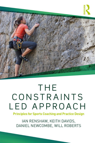 The Constraintsled Approach Principles For Sports Coaching And Practice Design Renshaw