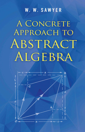A Concrete Approach To Abstract Algebra Dover Edition 2018 Edition Sawyer