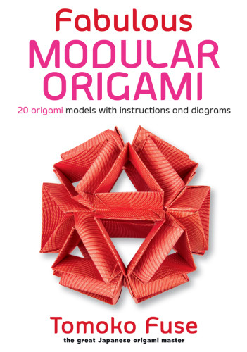 Fabulous Modular Origami 20 Origami Models With Instructions And Diagrams Fuse