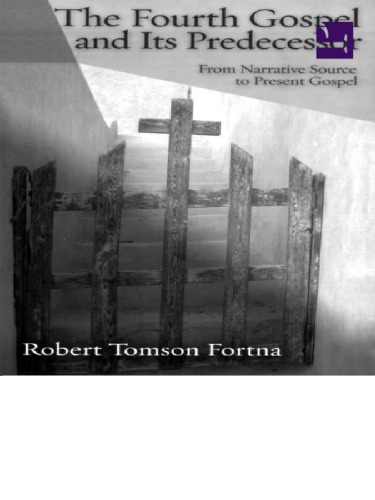 The Fourth Gospel And Its Predecessor From Narrative Source To Present Gospel Fortna