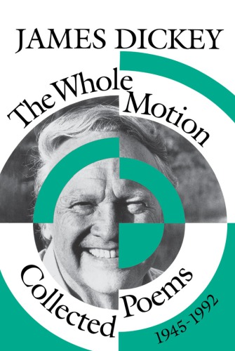 The Whole Motion Collected Poems 19451992 James Dickey