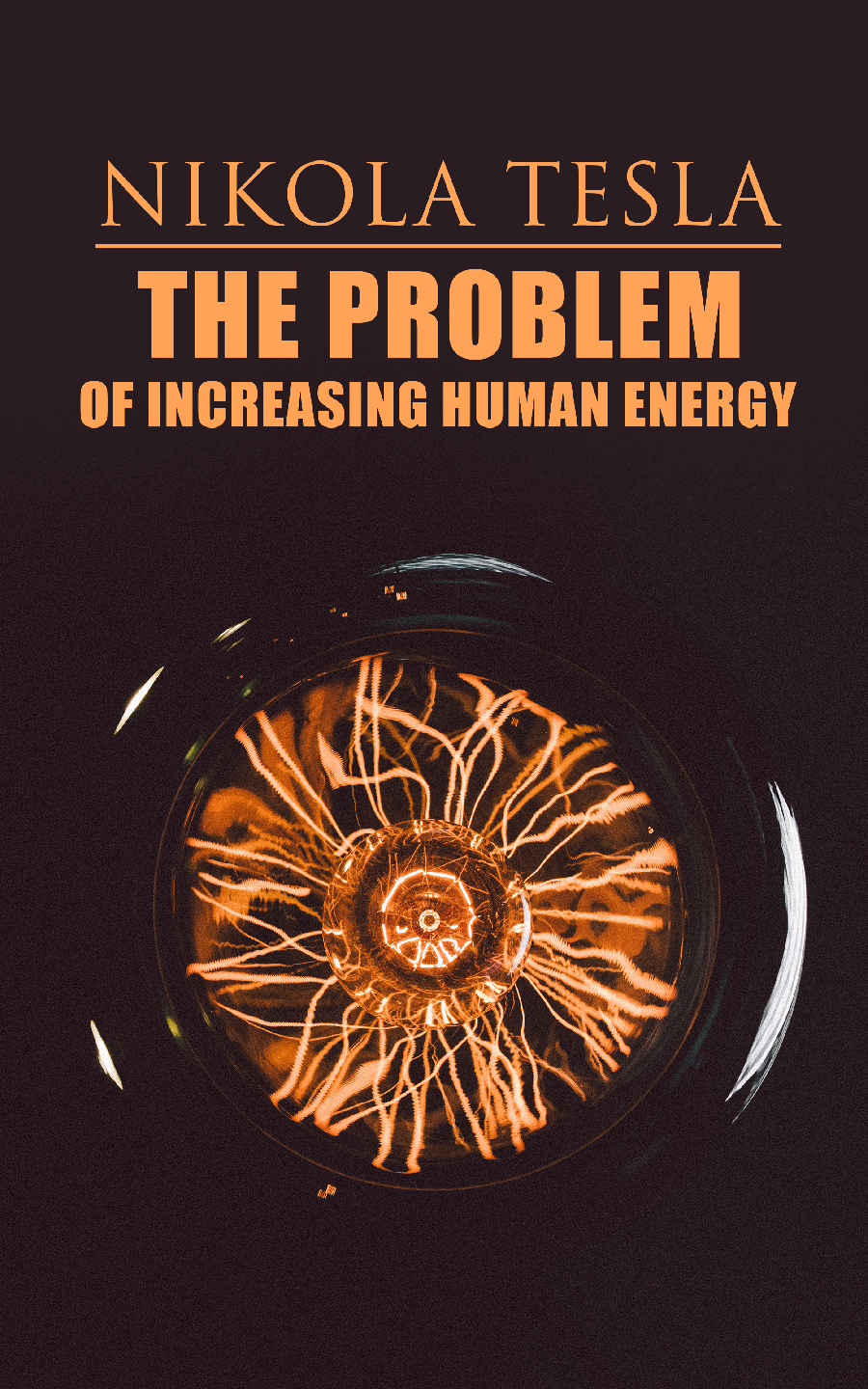 The Problem Of Increasing Human Energy Philosophical Treatise Including Teslas Autobiography Tesla