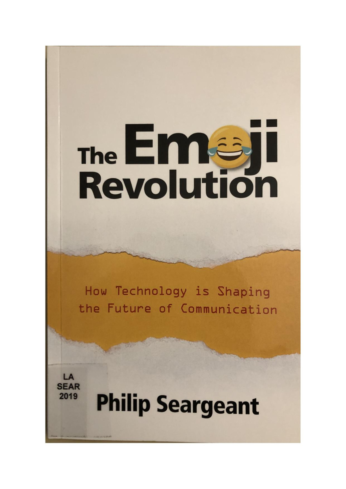 The Emoji Revolution How Techonolgy Is Shaping The Future Of Communication Philip Seargeant