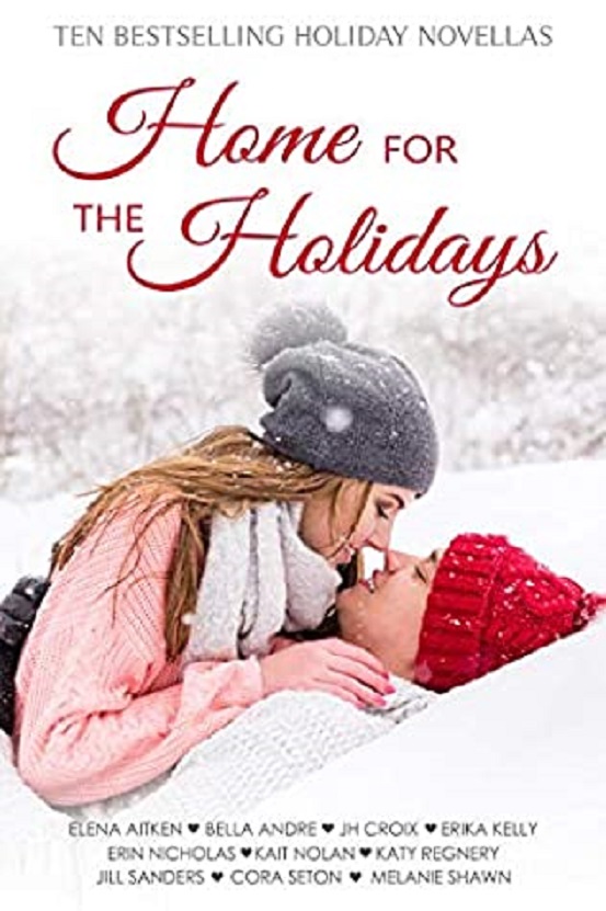 Home For The Holidays Elena Aitken Bella Andre Jh Croix Erika Kelly Erin Nicholas Kait Nolan Katy Regnery Jill Sanders Cora Seton Melanie Shawn