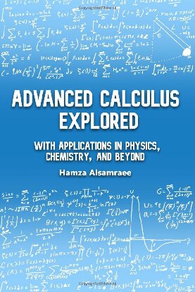 Advanced Calculus Explored With Applications In Physics Chemistry And Beyond Hamza E Alsamraee