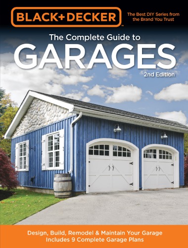 The Complete Guide To Garages Design Build Remodel Maintain Your Garage Includes 9 Complete Garage Plans 2nd Edition Black Decker Corporation Towson