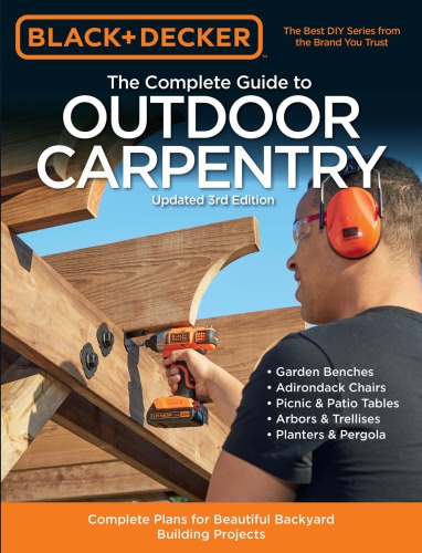 Blackdecker The Complete Guide To Outdoor Carpentry 3rd Edition Complete Plans For Beautiful Backyard Building Projects 3rd Edition Editors Of Cool Springs Press