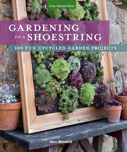 Gardening On A Shoestring 100 Fun Upcycled Garden Projects Cuttle