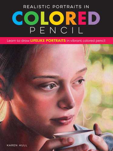 Realistic Portraits In Colored Pencil Learn To Draw Lifelike Portraits In Vibrant Colored Pencil Karen Hull