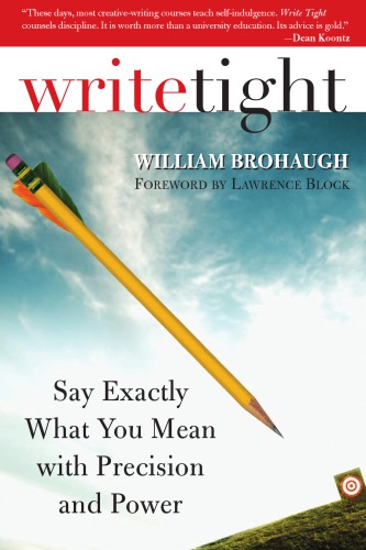 Write Tight Say Exactly What You Mean With Precision And Power Brohaugh