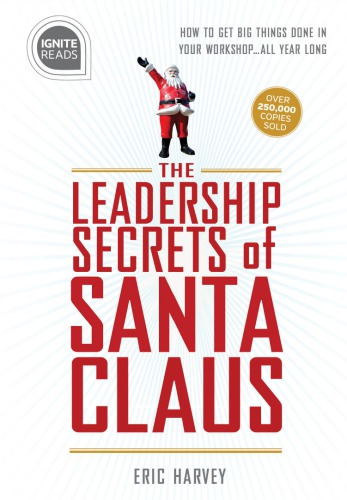 Leadership Secrets Of Santa Claus How To Get Big Things Done In Your Workshopall Year Long Harvey