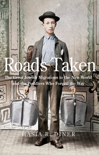 Roads Taken The Great Jewish Migrations To The New World And The Peddlers Who Forged The Way Diner