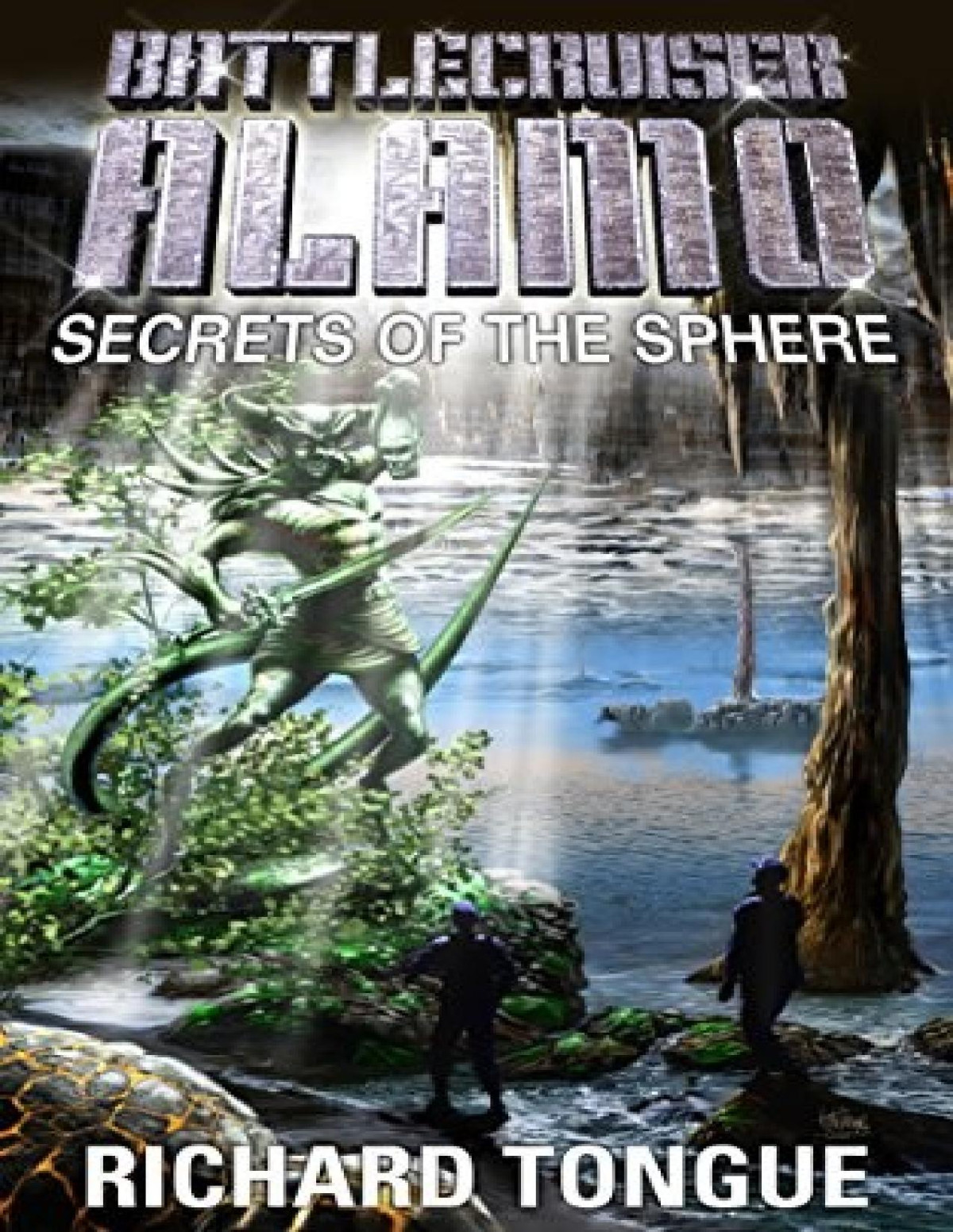 Battlecruiser Alamo 27 Secrets Of The Sphere Richard Tongue