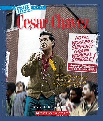 A True Book Cesar Chavez Josh Gregory