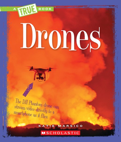 A True Book Drones Katie Marsico