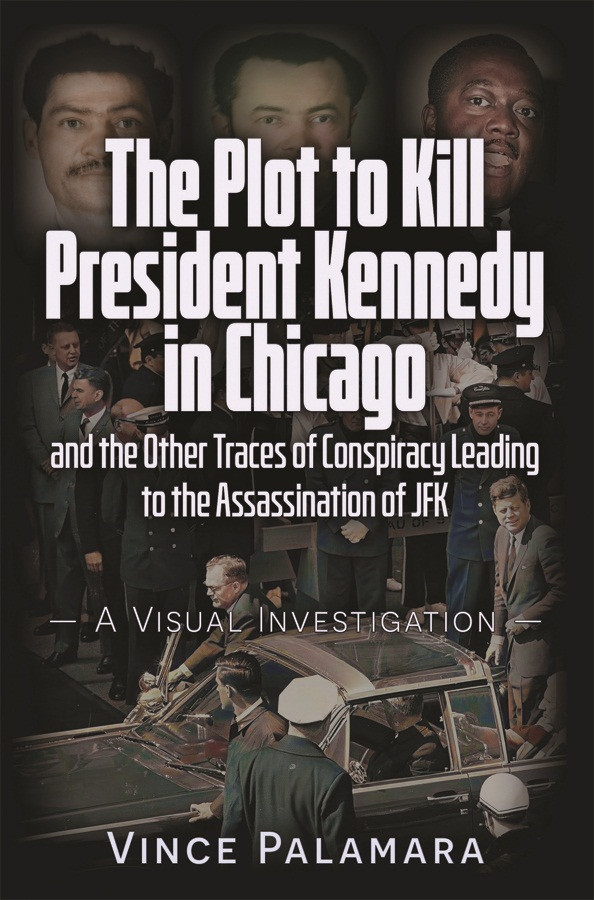 The Plot To Kill President Kennedy In Chicago And The Other Traces Of Conspiracy Leading To The Assassination Of Jfk 1st Edition Vince Palamara