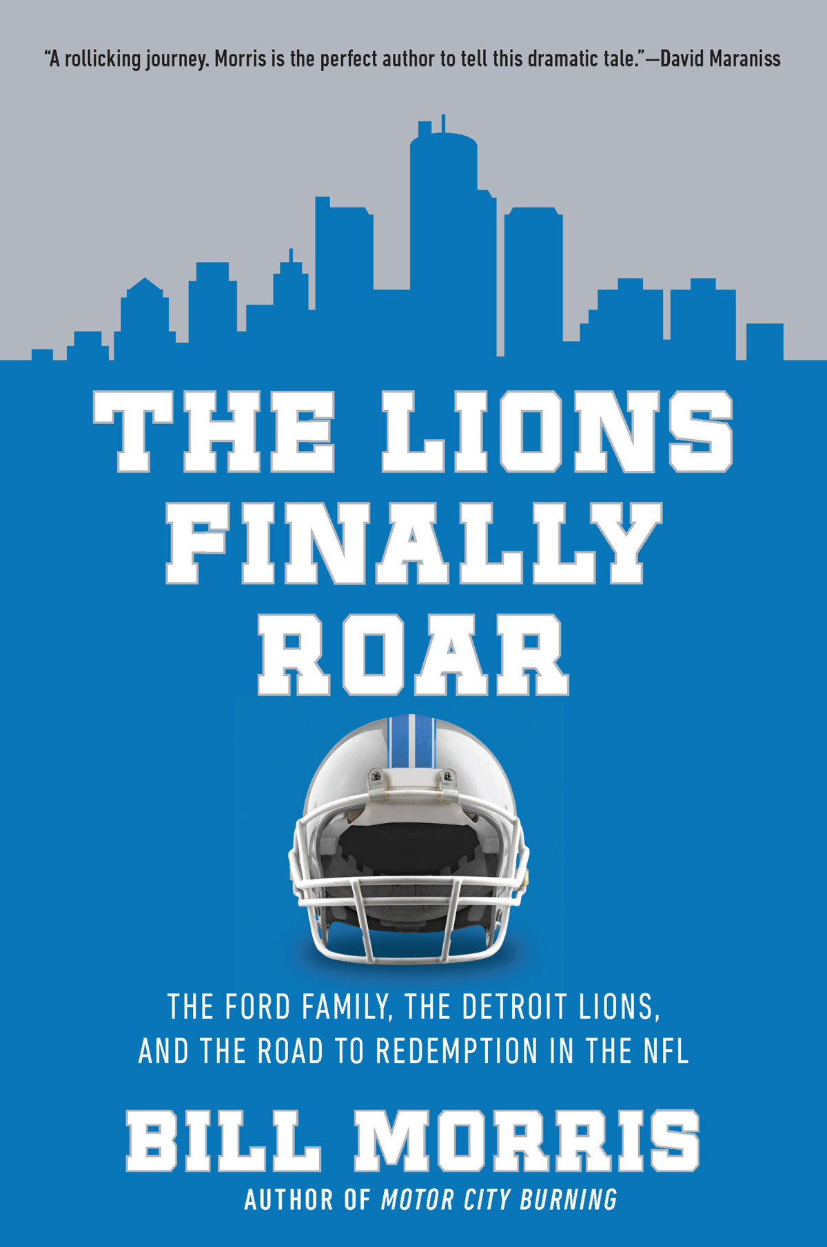 The Lions Finally Roar The Ford Family The Detroit Lions And The Road To Redemption In The Nfl 1st Edition Bill Morris