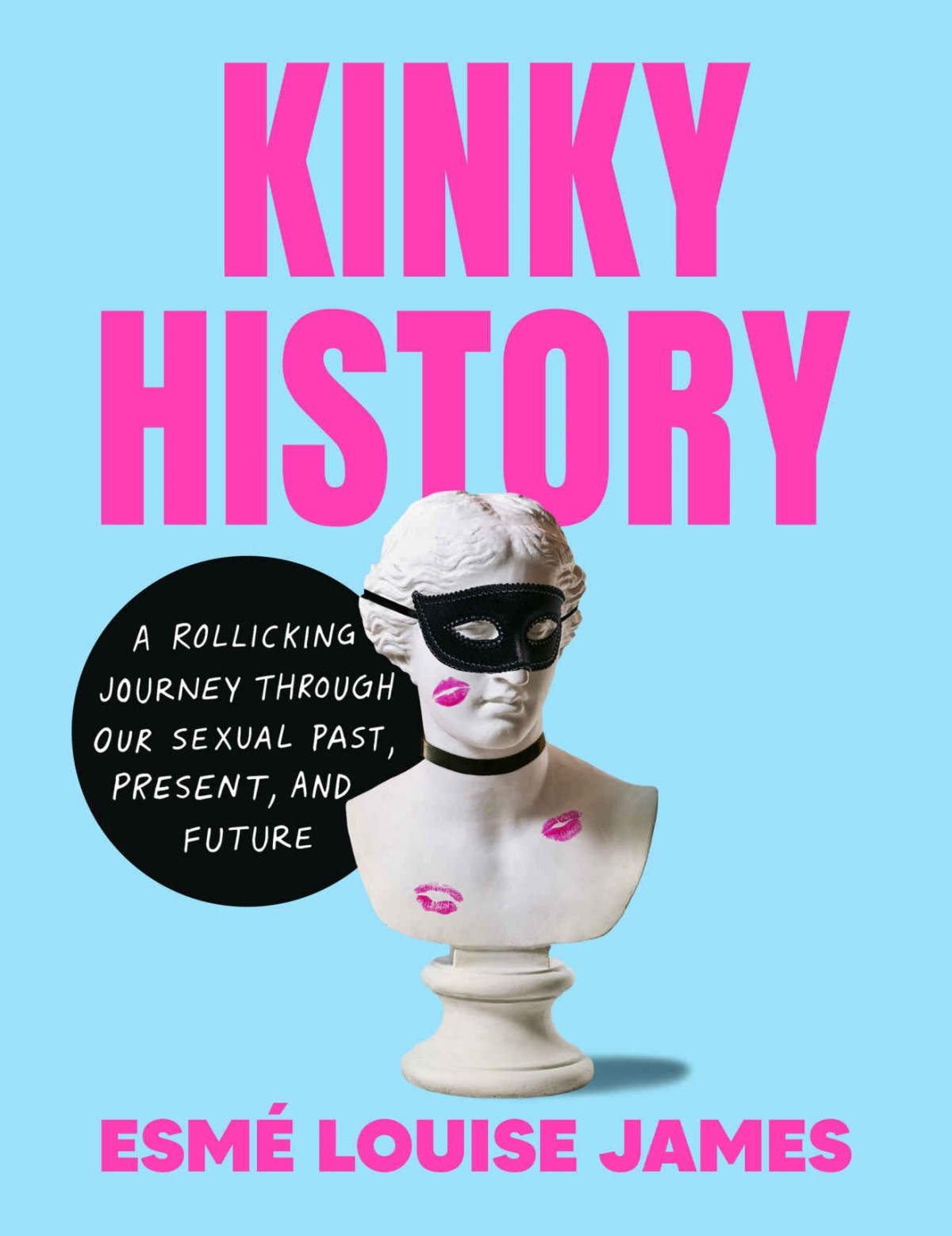 Kinky History A Rollicking Journey Through Our Sexual Past Present And Future Esm Louise James