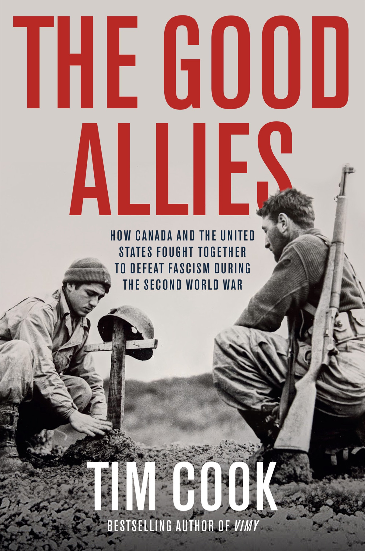 The Good Allies How Canada And The United States Fought Together To Defeat Fascism During The Second World War 1st Edition Tim Cook